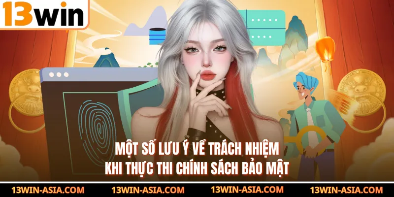 Một số lưu ý về trách nhiệm khi thực thi chính sách bảo mật